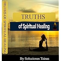 Truths Of Spiritual Healing - Alternative Medical Therapies
