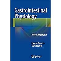 Gastrointestinal Physiology: A Clinical Approach Gastrointestinal Physiology: A Clinical Approach Paperback Kindle