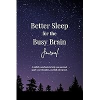 Better Sleep for the Busy Brain Journal: A workbook & notebook to unwind, declutter your thoughts, and fall asleep fast for women, men, teens, and ... anxiety, depression, or overactive minds Better Sleep for the Busy Brain Journal: A workbook & notebook to unwind, declutter your thoughts, and fall asleep fast for women, men, teens, and ... anxiety, depression, or overactive minds Paperback