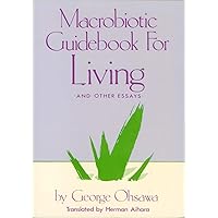 Macrobiotic Guidebook for Living: And Other Essays Macrobiotic Guidebook for Living: And Other Essays Kindle Paperback