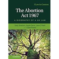 The Abortion Act 1967: A Biography of a UK Law (Law in Context) The Abortion Act 1967: A Biography of a UK Law (Law in Context) Kindle Hardcover Paperback