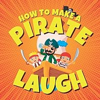 How to Make a Pirate Laugh: Funny Pirate Jokes for Kids (Funny Children’s Joke Books for Beginner Readers) How to Make a Pirate Laugh: Funny Pirate Jokes for Kids (Funny Children’s Joke Books for Beginner Readers) Paperback Kindle