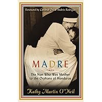 Madre: The Nun Who Was Mother to the Orphans of Honduras (Sister Maria Rosa) Madre: The Nun Who Was Mother to the Orphans of Honduras (Sister Maria Rosa) Paperback Kindle