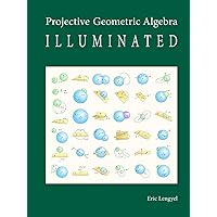 Projective Geometric Algebra Illuminated Projective Geometric Algebra Illuminated Hardcover Paperback