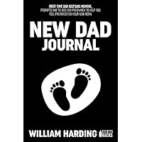 NEW DAD JOURNAL: FIRST TIME DAD KEEPSAKE MEMOIR, PROMTS AND TO-DOS FOR PREGNANCY TO HELP YOU FEEL PREPARED FOR YOUR NEWBORN (New Dad Hacks Book Series)