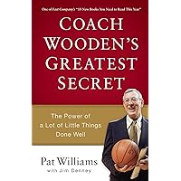 Coach Wooden's Greatest Secret: The Power of a Lot of Little Things Done Well Coach Wooden's Greatest Secret: The Power of a Lot of Little Things Done Well Paperback Kindle Hardcover