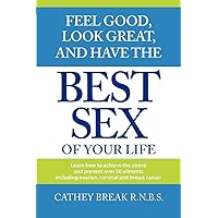 Feel Good, Look Great, and Have the Best Sex of your Life! Feel Good, Look Great, and Have the Best Sex of your Life! Paperback