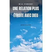 Une relation plus étroite avec Dieu: intimité et devotion (French Edition) Une relation plus étroite avec Dieu: intimité et devotion (French Edition) Kindle Hardcover Paperback