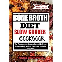 BONE BROTH DIET SLOW COOKER COOKBOOK : The Comprehensive Guide to Easy and Delicious Recipes to Help you Lose Pounds and Revitalize your Health BONE BROTH DIET SLOW COOKER COOKBOOK : The Comprehensive Guide to Easy and Delicious Recipes to Help you Lose Pounds and Revitalize your Health Kindle Paperback