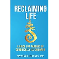 Reclaiming Life: A Guide For Parents of Chronically Ill Children Reclaiming Life: A Guide For Parents of Chronically Ill Children Paperback Audible Audiobook Kindle