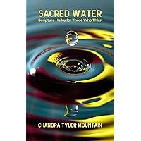Sacred Water: Scripture Haiku for Those Who Thirst Sacred Water: Scripture Haiku for Those Who Thirst Kindle Paperback