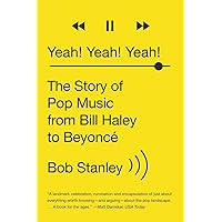 Yeah! Yeah! Yeah!: The Story of Pop Music from Bill Haley to Beyoncé Yeah! Yeah! Yeah!: The Story of Pop Music from Bill Haley to Beyoncé Paperback Kindle Hardcover
