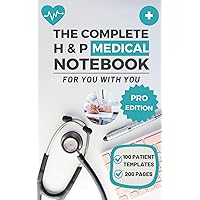 The Complete H&P Medical Notebook (Pro Edition): Streamline your patient history and physical exam with 100 specialized templates (Extra Space for Note-taking)