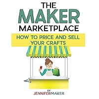 The Maker Marketplace Handbook: How to Price and Sell Your Crafts