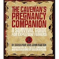 The Caveman's Pregnancy Companion: A Survival Guide for Expectant Fathers The Caveman's Pregnancy Companion: A Survival Guide for Expectant Fathers Paperback
