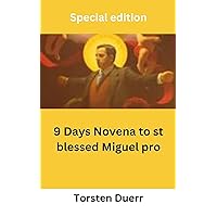 9 Days Novena to st blessed Miguel pro: Simple catholic novena devotion to patron of Labor the depressed, ill to seek the martyr blessed intercession (THE ANCIENT FIRE COLLECTION Book 62) 9 Days Novena to st blessed Miguel pro: Simple catholic novena devotion to patron of Labor the depressed, ill to seek the martyr blessed intercession (THE ANCIENT FIRE COLLECTION Book 62) Kindle Paperback