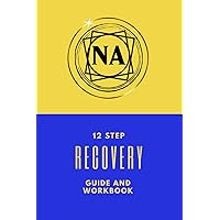NA 12 Step Recovery Guide And Workbook: Narcotics Anonymous/Recovery Tool For Rehab or Independent Use/NA Journal/Drug And Addiction Workbook NA 12 Step Recovery Guide And Workbook: Narcotics Anonymous/Recovery Tool For Rehab or Independent Use/NA Journal/Drug And Addiction Workbook Paperback Hardcover