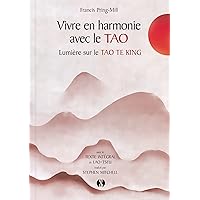 Vivre en harmonie avec le Tao: Lumière sur le Tao te king Vivre en harmonie avec le Tao: Lumière sur le Tao te king Paperback