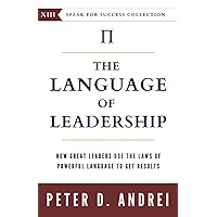 The Language of Leadership: How Great Leaders Use the Laws of Powerful Language To Get Results (Speak for Success) The Language of Leadership: How Great Leaders Use the Laws of Powerful Language To Get Results (Speak for Success) Paperback Kindle