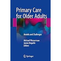 Primary Care for Older Adults: Models and Challenges Primary Care for Older Adults: Models and Challenges Kindle Paperback
