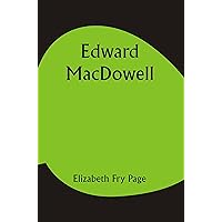 Edward MacDowell Edward MacDowell Kindle Paperback