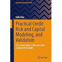 Practical Credit Risk and Capital Modeling, and Validation: CECL, Basel Capital, CCAR, and Credit Scoring with Examples (Management for Professionals) Practical Credit Risk and Capital Modeling, and Validation: CECL, Basel Capital, CCAR, and Credit Scoring with Examples (Management for Professionals) Hardcover Kindle
