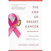 The End of Breast Cancer: A Virus and the Hope for a Vaccine The End of Breast Cancer: A Virus and the Hope for a Vaccine Hardcover Kindle
