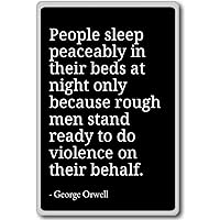 People Sleep peaceably in Their beds at Night... - George Orwell - Quotes Fridge Magnet, Black