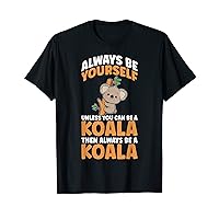 Funny You Can Be A Koala Bear T-Shirt