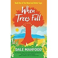 When Trees Fall: Book One of the Wood and Water Saga When Trees Fall: Book One of the Wood and Water Saga Paperback Kindle Hardcover