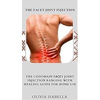 THE FАСЕT JOINT INJECTION: THE CODOMAIN FАСЕT JOINT INJECTION RANGING WITH HEALING GUIDE FOR HOME USE