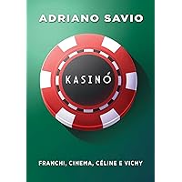 Kasinò: Franchi, Cinema, Céline e Vichy (Italian Edition) Kasinò: Franchi, Cinema, Céline e Vichy (Italian Edition) Kindle
