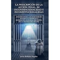 LA PRESCRIPCIÓN DE LA ACCIÓN PENAL, SU INCONVENCIONALIDAD E INCONSTITUCIONALIDAD.: ANÁLISIS DESDE LOS DERECHOS DE ACCESO A LA JUSTICIA Y REPARACIÓN INTEGRAL ... DE LA VÍCTIMA DEL DELITO. (Spanish Edition) LA PRESCRIPCIÓN DE LA ACCIÓN PENAL, SU INCONVENCIONALIDAD E INCONSTITUCIONALIDAD.: ANÁLISIS DESDE LOS DERECHOS DE ACCESO A LA JUSTICIA Y REPARACIÓN INTEGRAL ... DE LA VÍCTIMA DEL DELITO. (Spanish Edition) Kindle Paperback