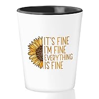 Motivational Shot Glass 1.5Oz - It's Fine I'm Fine Everything Is Fine - Motivational Appreciation Inspirational Sayings Sunflower Present For Friend Family Coworker