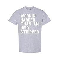 Workin Harder Than an Ugly Stripper Funny Adult Humor Novelty T-Shirt