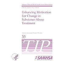 Enhancing Motivation for Change in Substance Abuse Treatment: Treatment Improvement Protocol Series (Tip 35) Enhancing Motivation for Change in Substance Abuse Treatment: Treatment Improvement Protocol Series (Tip 35) Paperback