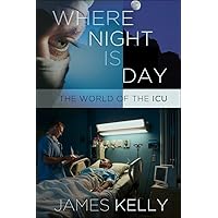 Where Night Is Day: The World of the ICU (The Culture and Politics of Health Care Work) Where Night Is Day: The World of the ICU (The Culture and Politics of Health Care Work) Kindle Audible Audiobook Hardcover