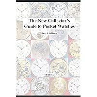 The New Collector's Guide to Pocket Watches: 4th Edition The New Collector's Guide to Pocket Watches: 4th Edition Paperback Kindle