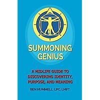 Summoning Genius: A Midlife Guide to Discovering Identity, Purpose, and Meaning Summoning Genius: A Midlife Guide to Discovering Identity, Purpose, and Meaning Paperback Kindle