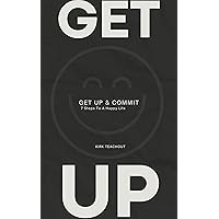 Get Up & Commit: 7 Steps To A Happy Life (The Personal Transformation Series Book 1) Get Up & Commit: 7 Steps To A Happy Life (The Personal Transformation Series Book 1) Kindle Paperback