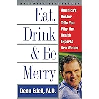 Eat, Drink, & Be Merry: America's Doctor Tells You Why the Health Experts Are Wrong Eat, Drink, & Be Merry: America's Doctor Tells You Why the Health Experts Are Wrong Paperback Audible Audiobook Hardcover Audio, Cassette