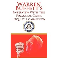 Warren Buffett's Interview With the Financial Crisis Inquiry Commission (FCIC) Warren Buffett's Interview With the Financial Crisis Inquiry Commission (FCIC) Paperback