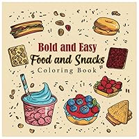 Bold and Easy Food and Snacks Coloring Book: Large Print with Bold & Easy Designs for Relaxation - Perfect for Kids, Teens, and Adults