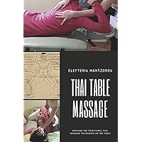 Thai Table Massage: Applying the traditional Thai Massage techniques on the table Thai Table Massage: Applying the traditional Thai Massage techniques on the table Paperback Kindle