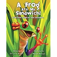 A Frog Ate My Sandwich!: A fun filled, laugh out loud adventure