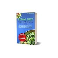 Renal Diet Cookbook for Seniors: The Ultimate Guide to Cooking Delicious Meals and Managing Kidney Disease and Avoiding Dialysis through Healthy Recipes (Fit Food Chronicles) Renal Diet Cookbook for Seniors: The Ultimate Guide to Cooking Delicious Meals and Managing Kidney Disease and Avoiding Dialysis through Healthy Recipes (Fit Food Chronicles) Kindle Paperback
