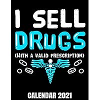 I Sell Drugs With A Valid Prescription Calendar 2021: Pharmacist Calendar 2021 - Appointment Planner Book And Organizer Journal - Weekly - Monthly - Yearly