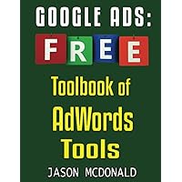 Google Ads (AdWords) Toolbook: Ultimate Almanac of Free Google Ads Tools Apps Plugins Tutorials Videos Conferences Books Events Blogs News Sources and ... - Social Media, SEO, & Online Ads Books) Google Ads (AdWords) Toolbook: Ultimate Almanac of Free Google Ads Tools Apps Plugins Tutorials Videos Conferences Books Events Blogs News Sources and ... - Social Media, SEO, & Online Ads Books) Paperback Kindle