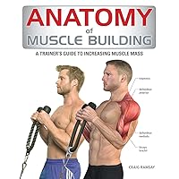 Anatomy of Muscle Building: A Trainer's Guide to Increasing Muscle Mass Anatomy of Muscle Building: A Trainer's Guide to Increasing Muscle Mass Paperback Hardcover