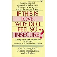 If This Is Love, Why Do I Feel So Insecure?: Learn How to Deal With Anxiety, Jealousy, and Depression in Romance--and Get the Love You Deserve! If This Is Love, Why Do I Feel So Insecure?: Learn How to Deal With Anxiety, Jealousy, and Depression in Romance--and Get the Love You Deserve! Mass Market Paperback Kindle Hardcover Paperback